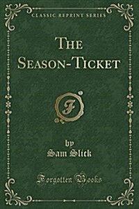 The Season-Ticket (Classic Reprint) (Paperback)