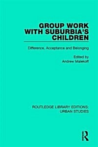 Group Work with Suburbias Children : Difference, Acceptance, and Belonging (Hardcover)