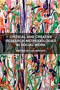 Critical and Creative Research Methodologies in Social Work (Paperback)