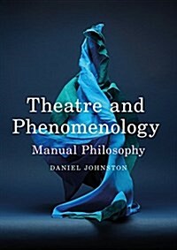 Theatre and Phenomenology : Manual Philosophy (Paperback, 1st ed. 2017)