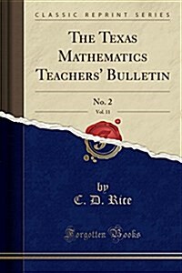 The Texas Mathematics Teachers Bulletin, Vol. 11: No. 2 (Classic Reprint) (Paperback)