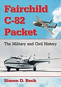 Fairchild C-82 Packet: The Military and Civil History (Paperback)