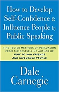 How to Develop Self-Confidence and Influence People by Public Speaking (Paperback)