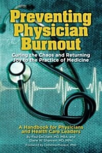 Preventing Physician Burnout: Curing the Chaos and Returning Joy to the Practice of Medicine (Paperback)