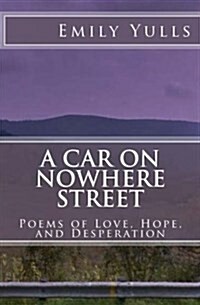 A Car on Nowhere Street: : Poems of Love, Hope, and Desperation (Paperback)