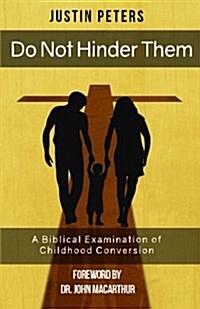 Do Not Hinder Them: A Biblical Examination of Childhood Conversion (Paperback)