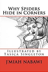 Why Spiders Hide in Corners: (Anansi Makes It So!) (Paperback)