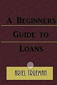 A Beginners Guide to Loans (Paperback)