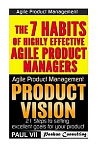 Agile Product Management: Product Vision 21 Tips & the 7 Habits of Highly Effective Agile Product Managers (Paperback)