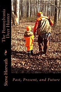 Pennsylvania Deer Hunter: Past, Present, and Future (Paperback)