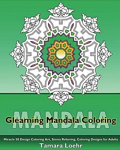 Gleaming Mandala: Miracle 50 Design Coloring Art, Stress Relieving, Coloring Designs for Adults, Beautiful Relaxation, Artists Coloring (Paperback)