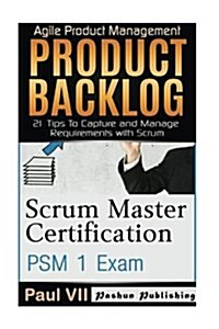 Scrum Master: Scrum Master Certification: Psm 1 Exam: & Product Backlog 21 Tips to Capture and Manage Requirements with Scrum (Paperback)