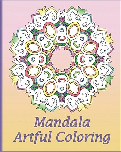 Artful Mandala Coloring: 50 Unique Mandala Designs, Meditation, Art Color Therapy, for Insight, Healing, and Self-Expression (Paperback)