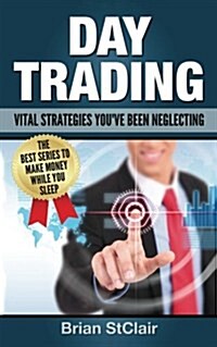 Day Trading: Vital Strategies Youve Been Neglecting (Paperback)