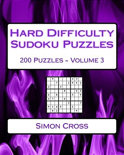 Hard Difficulty Sudoku Puzzles Volume 3: 200 Hard Sudoku Puzzles for Advanced Players (Paperback)