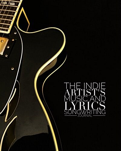 The Indie Artists Music and Lyrics Songwriting Journal (Paperback)