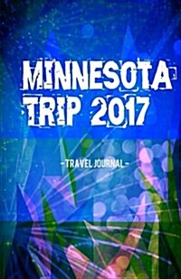 Minnesota Trip 2017 Travel Journal: Lightweight Travel Notebook (Paperback)