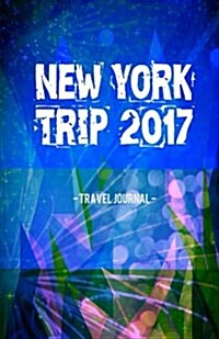 New York Trip 2017 Travel Journal: Lightweight Travel Notebook (Paperback)