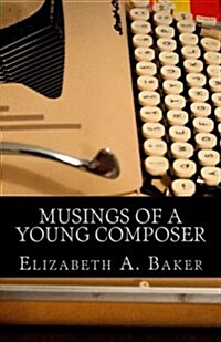 Musings of a Young Composer: Selected Writings & Photographs (Paperback)