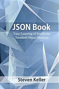 Json Book: Easy Learning of JavaScript Standard Object Notation (Paperback)