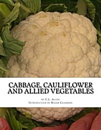 Cabbage, Cauliflower and Allied Vegetables: From Seed to Harvest (Paperback)