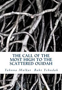 The Call of the Most High to the Scattered Ouidah: A Call to Those Known as African Americans (Paperback)