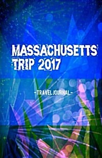 Massachusetts Trip 2017 Travel Journal: Lightweight Travel Notebook (Paperback)