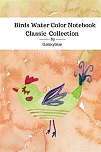 Birds Water Color Notebook Classic Collection by Galaxyblue (Paperback)
