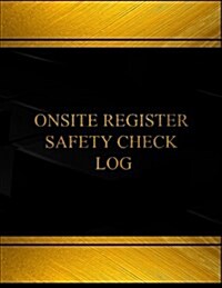 Onsite Register Safety Check Log (Log Book, Journal - 125 Pgs, 8.5 X 11 Inches): Onsite Register Safety Check Logbook (Black Cover, X-Large) (Paperback)