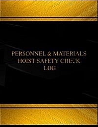 Personnel & Materials Hoist Safety Check Log: Personnel & Materials Hoist Safety Check Logbook (Black Cover, X-Large) (Log Book, Journal - 125 Pgs, 8. (Paperback)