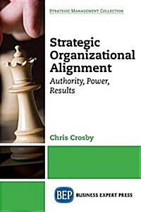 Strategic Organizational Alignment: Authority, Power, Results (Paperback)