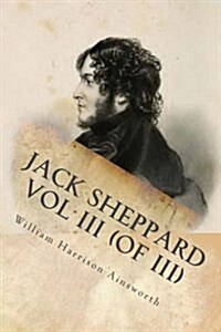 Jack Sheppard Vol III (of III) (Paperback)