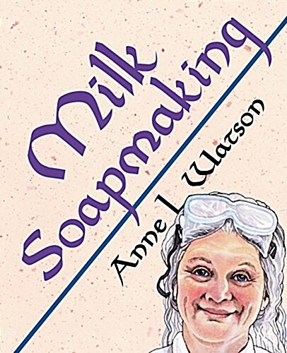 Milk Soapmaking: The Smart Guide to Making Milk Soap from Cow Milk, Goat Milk, Buttermilk, Cream, Coconut Milk, or Any Other Animal or (Paperback)