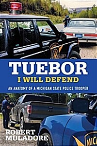 Tuebor I Will Defend: An Anatomy of a Michigan State Police Trooper (Paperback)