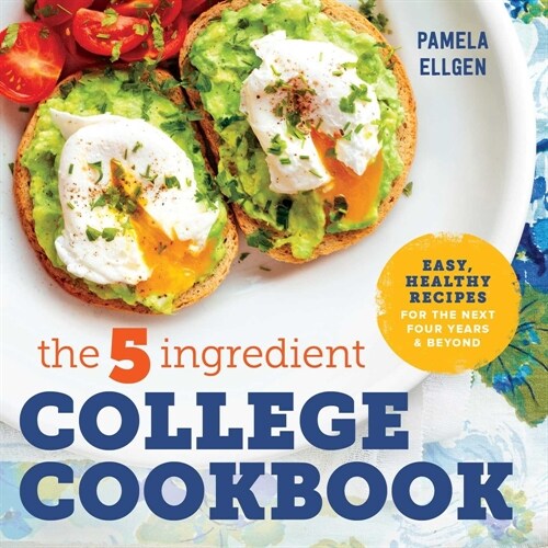 The 5-Ingredient College Cookbook: Recipes to Survive the Next Four Years (Paperback)