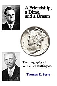 A Friendship, a Dime, and a Dream: The Biography of Willie Lee Buffington (Paperback)