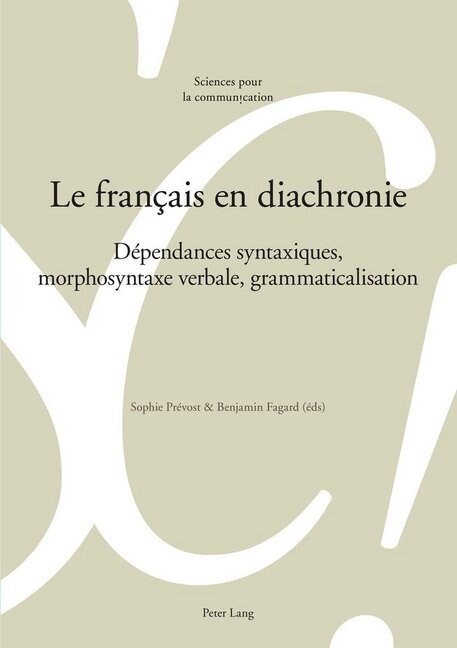 Le Fran?is En Diachronie: D?endances Syntaxiques, Morphosyntaxe Verbale, Grammaticalisation (Paperback)