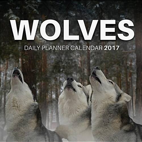 Wolves: Daily Planner Calendar 2017 (Paperback)