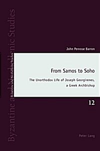 From Samos to Soho: The Unorthodox Life of Joseph Georgirenes, a Greek Archbishop (Paperback)