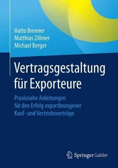 Vertragsgestaltung F? Exporteure: Praxisnahe Anleitungen F? Den Erfolg Exportbezogener Kauf- Und Vertriebsvertr?e (Paperback, 1. Aufl. 2017)