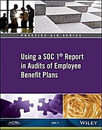 Practice Aid: Using a Soc 1 Report in Audits of Employee Benefit Plans (Paperback)